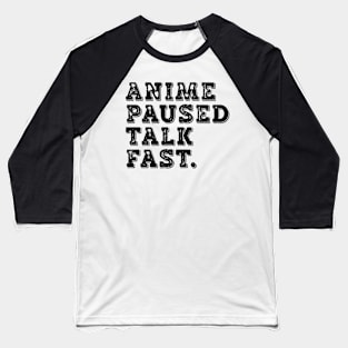 Anime Paused Talk Fast Baseball T-Shirt